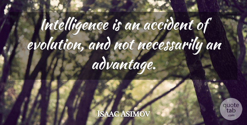 Isaac Asimov Quote About Funny, Science, Evolution: Intelligence Is An Accident Of...