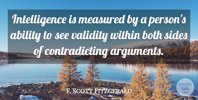 F. Scott Fitzgerald Quote About Sides, Argument, Contradicting: Intelligence Is Measured By A...