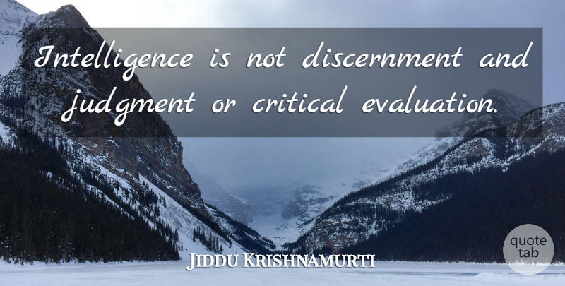 Jiddu Krishnamurti Quote About Spiritual, Evaluation, Judgment: Intelligence Is Not Discernment And...