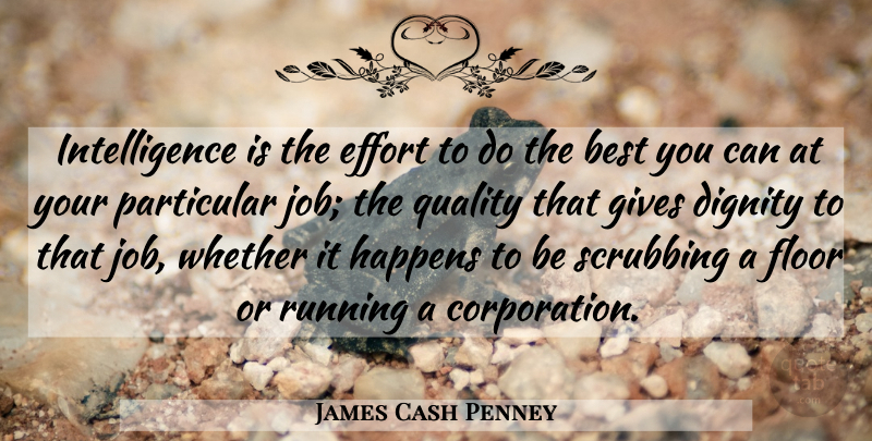 James Cash Penney Quote About Running, Jobs, Giving: Intelligence Is The Effort To...