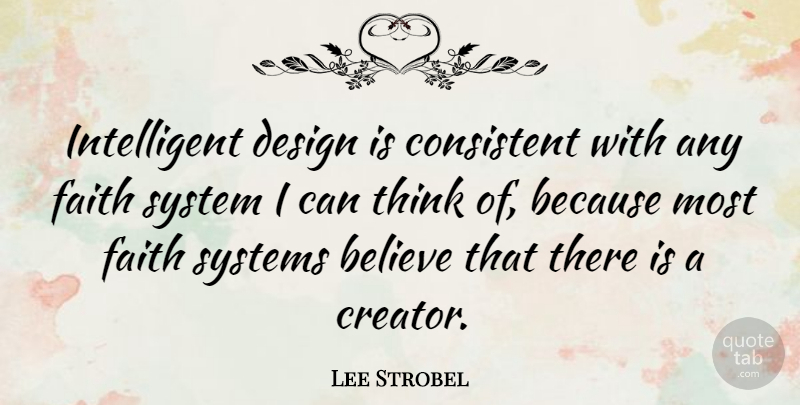 Lee Strobel Quote About Believe, Intelligent, Thinking: Intelligent Design Is Consistent With...