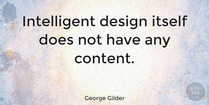 George Gilder Quote About Design: Intelligent Design Itself Does Not...