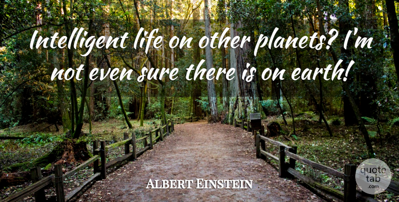 Albert Einstein Quote About Intelligent, Earth, Planets: Intelligent Life On Other Planets...