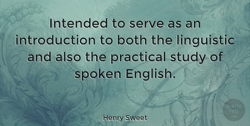 Henry Sweet Quote About Both, Intended, Linguistic, Practical: Intended To Serve As An...
