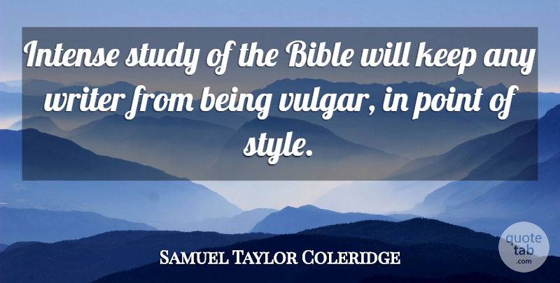 Samuel Taylor Coleridge Quote About Style, Study, Intense: Intense Study Of The Bible...