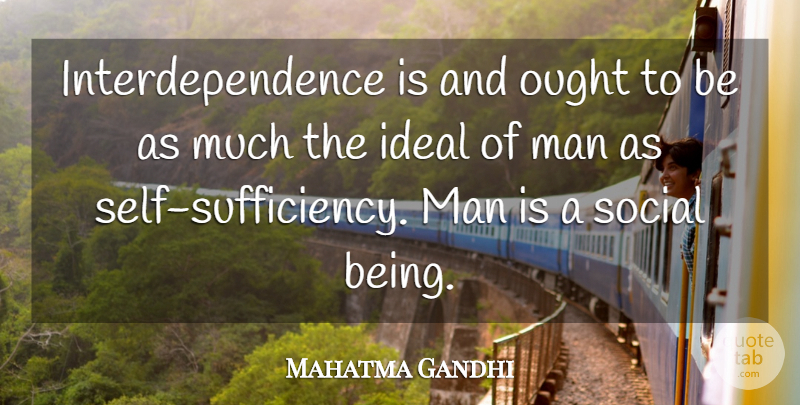 Mahatma Gandhi Quote About Teamwork, Men, Self: Interdependence Is And Ought To...