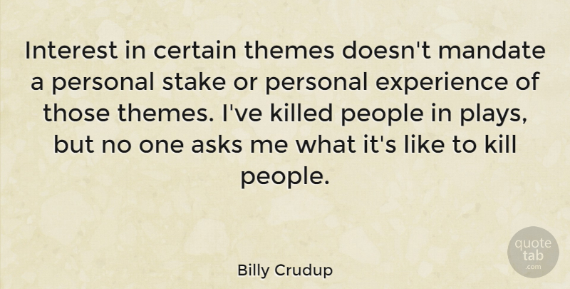Billy Crudup Quote About Play, People, Stakes: Interest In Certain Themes Doesnt...