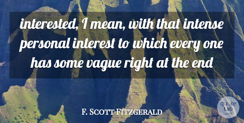 F. Scott Fitzgerald Quote About Mean, Intense, Ends: Interested I Mean With That...