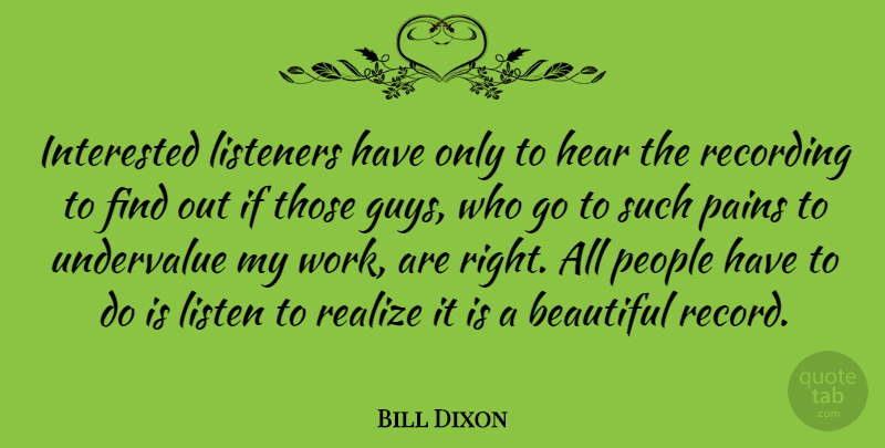 Bill Dixon Quote About Beautiful, Pain, People: Interested Listeners Have Only To...