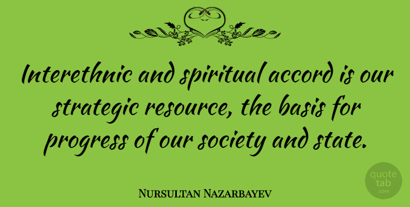 Nursultan Nazarbayev Quote About Spiritual, Progress, Our Society: Interethnic And Spiritual Accord Is...