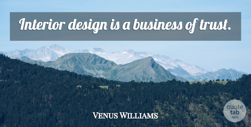 Venus Williams Quote About Design, Interior Design, Interiors: Interior Design Is A Business...