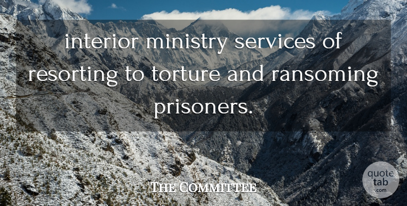 The Committee Quote About Interior, Ministry, Services, Torture: Interior Ministry Services Of Resorting...