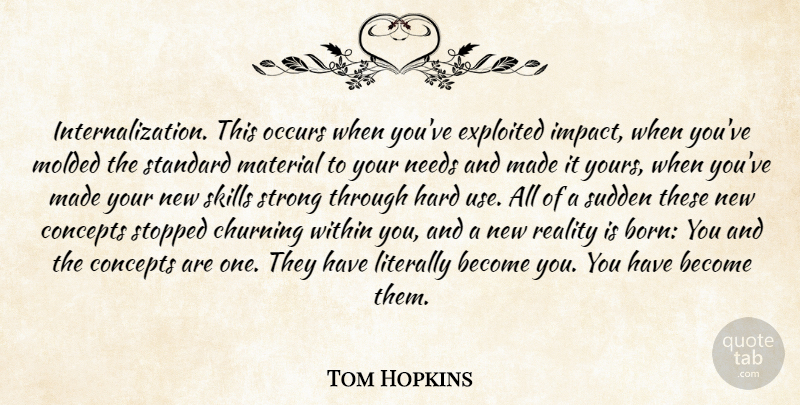 Tom Hopkins Quote About Concepts, Exploited, Hard, Literally, Material: Internalization This Occurs When Youve...