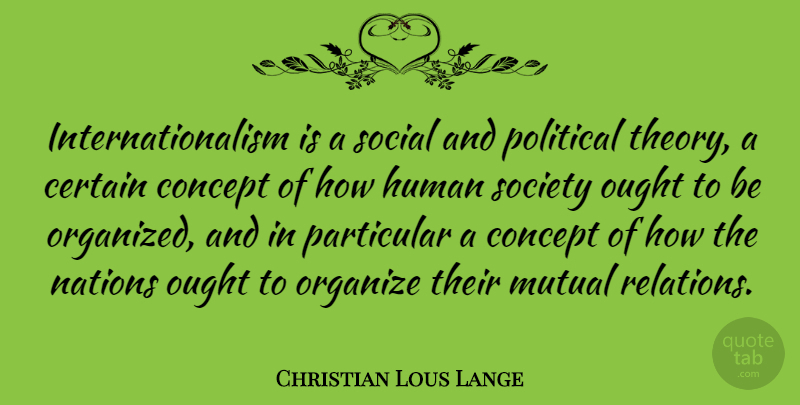 Christian Lous Lange Quote About Political, Social, Theory: Internationalism Is A Social And...
