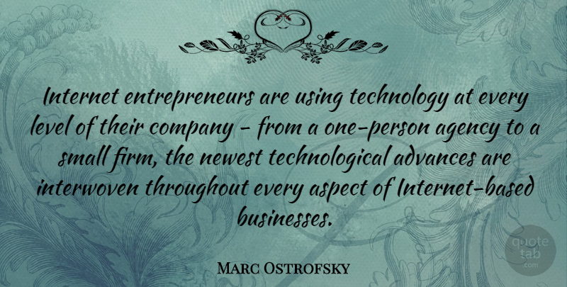 Marc Ostrofsky Quote About Technology, Agency, Entrepreneur: Internet Entrepreneurs Are Using Technology...