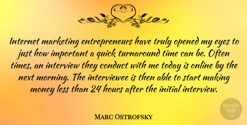 Marc Ostrofsky Quote About Morning, Eye, Entrepreneur: Internet Marketing Entrepreneurs Have Truly...