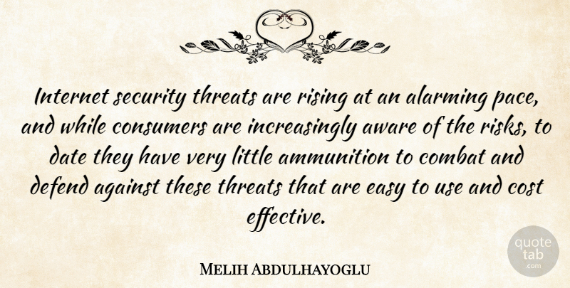 Melih Abdulhayoglu Quote About Against, Alarming, Ammunition, Aware, Combat: Internet Security Threats Are Rising...