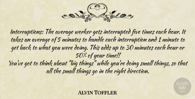 Alvin Toffler Quote About Thinking, Average, Add: Interruptions The Average Worker Gets...