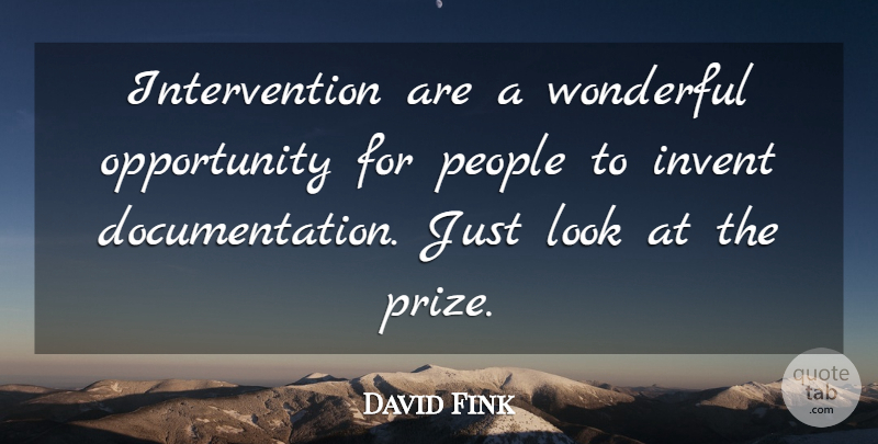 David Fink Quote About Invent, Opportunity, People, Wonderful: Intervention Are A Wonderful Opportunity...