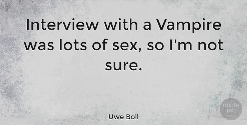 Uwe Boll Quote About Sex, Ghouls, Vampire: Interview With A Vampire Was...