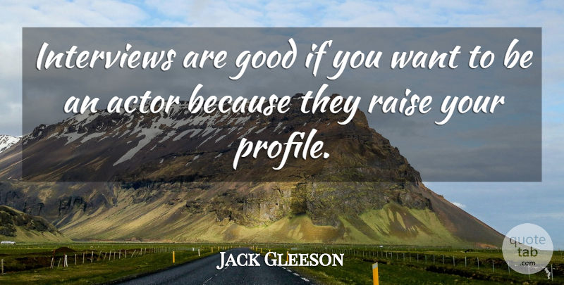 Jack Gleeson Quote About Want, Interviews, Actors: Interviews Are Good If You...