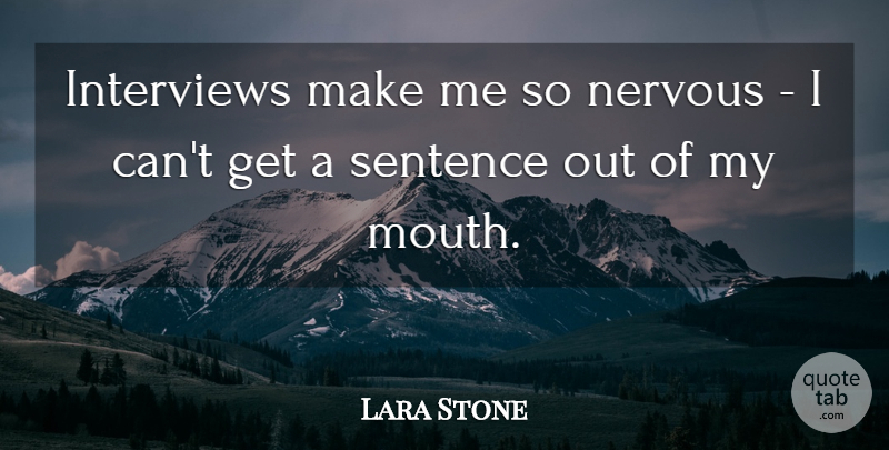 Lara Stone Quote About Sentence: Interviews Make Me So Nervous...