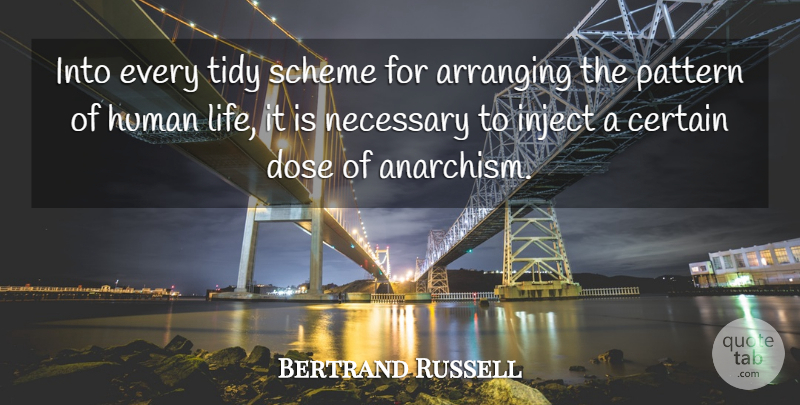 Bertrand Russell Quote About Patterns, Schemes, Human Life: Into Every Tidy Scheme For...