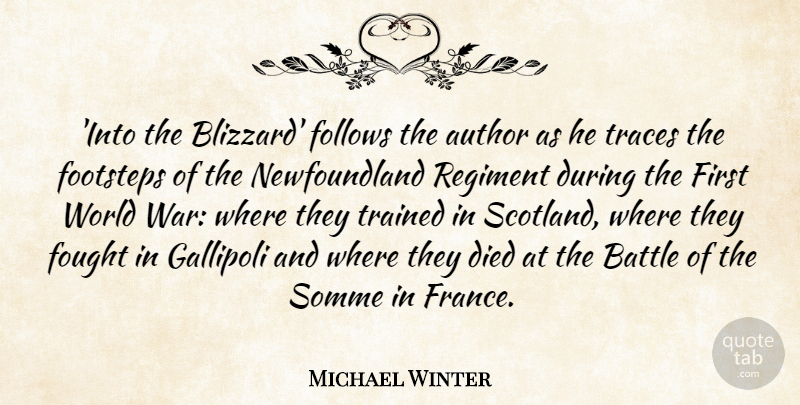 Michael Winter Quote About Author, Died, Follows, Footsteps, Fought: Into The Blizzard Follows The...