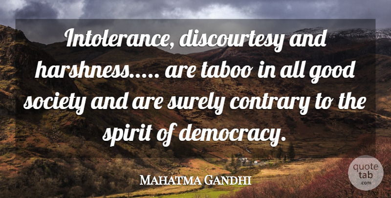 Mahatma Gandhi Quote About Democracy, Spirit, Intolerance: Intolerance Discourtesy And Harshness Are...