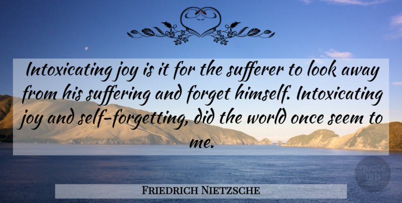 Friedrich Nietzsche Quote About Joy, Suffering, World: Intoxicating Joy Is It For...