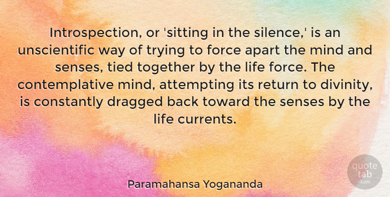 Paramahansa Yogananda Quote About Apart, Attempting, Constantly, Dragged, Force: Introspection Or Sitting In The...