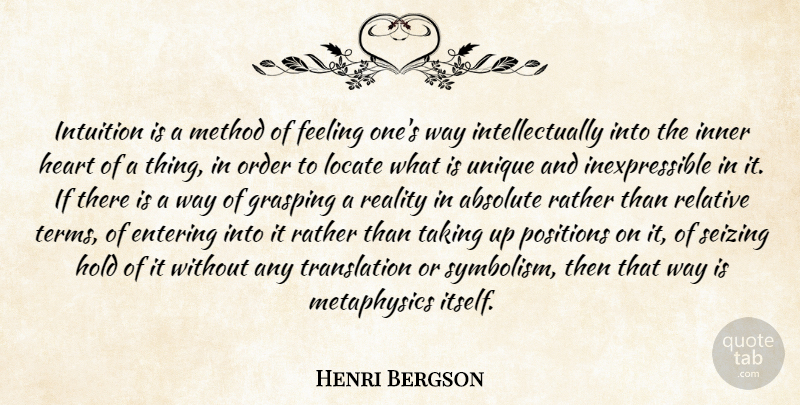Henri Bergson Quote About Heart, Unique, Reality: Intuition Is A Method Of...