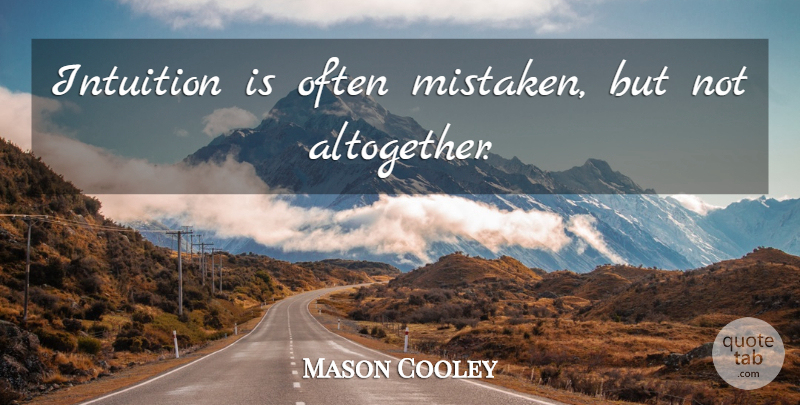 Mason Cooley Quote About Intuition, Mistaken: Intuition Is Often Mistaken But...