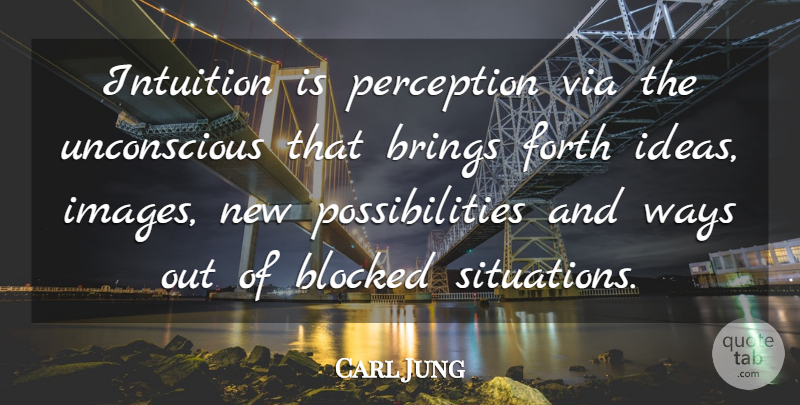 Carl Jung Quote About Ideas, Intuition, Perception: Intuition Is Perception Via The...