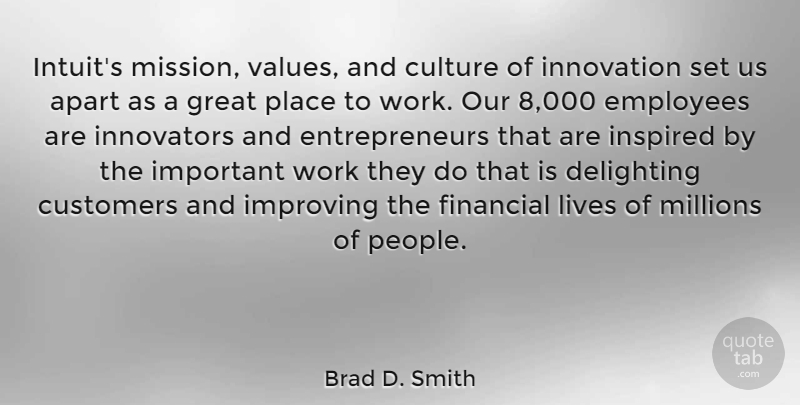 Brad D. Smith Quote About Apart, Culture, Customers, Employees, Financial: Intuits Mission Values And Culture...