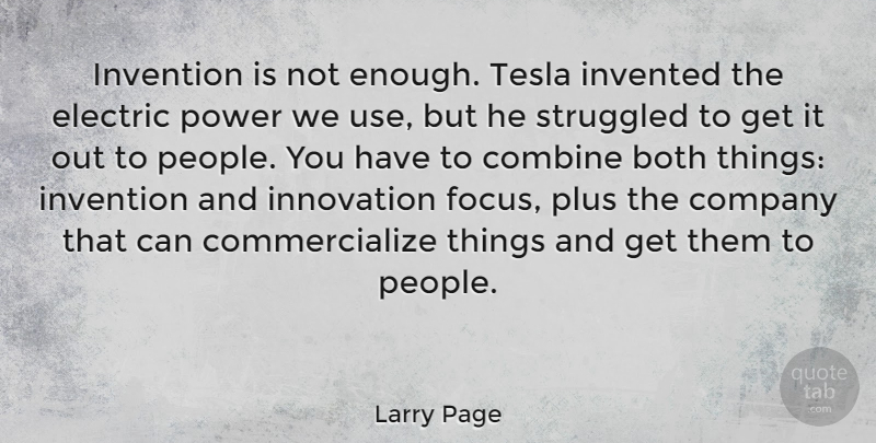 Larry Page Quote About Both, Combine, Company, Electric, Invented: Invention Is Not Enough Tesla...