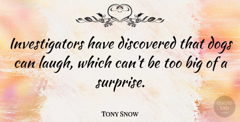 Tony Snow Quote About Dog, Laughing, Surprise: Investigators Have Discovered That Dogs...