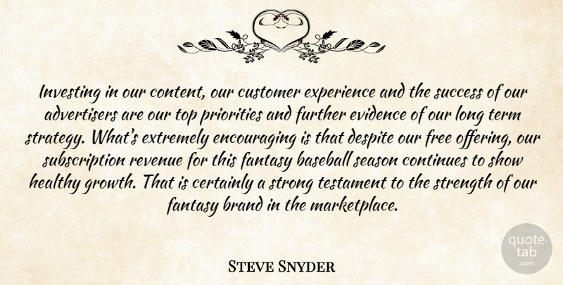 Steve Snyder Quote About Baseball, Brand, Certainly, Continues, Customer: Investing In Our Content Our...