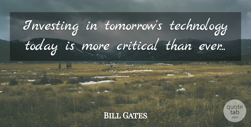 Bill Gates Quote About Technology, Today, Investing: Investing In Tomorrows Technology Today...