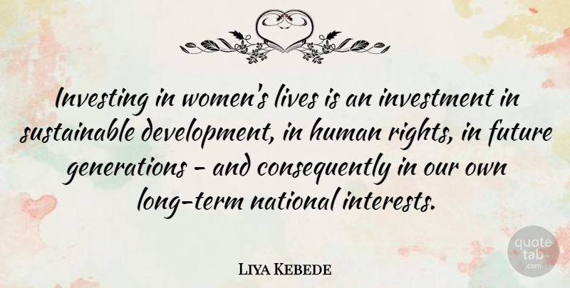 Liya Kebede Quote About Rights, Long, Generations: Investing In Womens Lives Is...