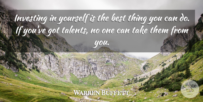 Warren Buffett Quote About Investing, Talent, Best Things: Investing In Yourself Is The...