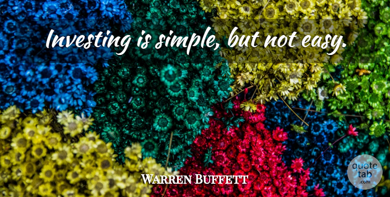 Warren Buffett Quote About Money, Simple, Investing: Investing Is Simple But Not...