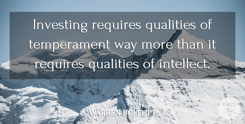 Warren Buffett Quote About Quality, Way, Investing: Investing Requires Qualities Of Temperament...