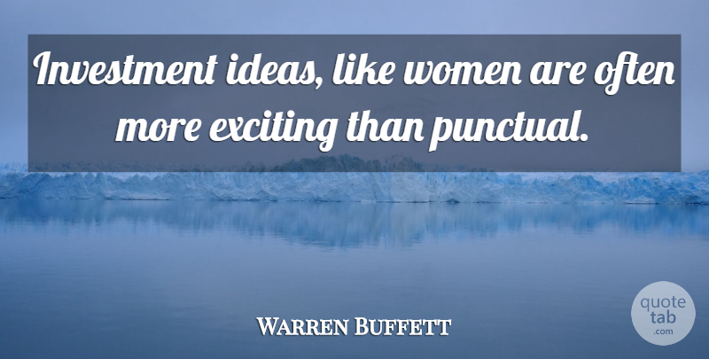 Warren Buffett Quote About Ideas, Investment, Exciting: Investment Ideas Like Women Are...