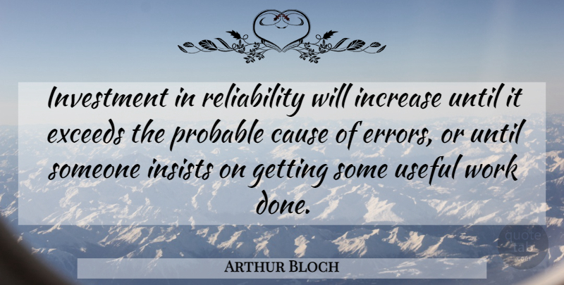 Arthur Bloch Quote About Work, Errors, Reliability: Investment In Reliability Will Increase...