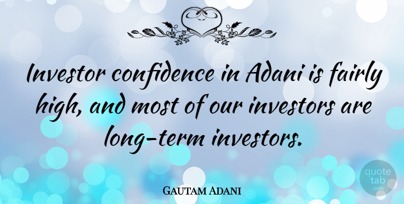 Gautam Adani Quote About Long, Term, Long Term: Investor Confidence In Adani Is...
