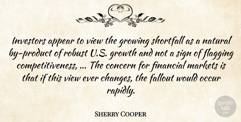 Sherry Cooper Quote About Appear, Concern, Fallout, Financial, Growing: Investors Appear To View The...