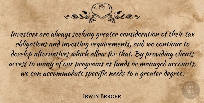 Irwin Berger Quote About Access, Allow, Clients, Continue, Develop: Investors Are Always Seeking Greater...