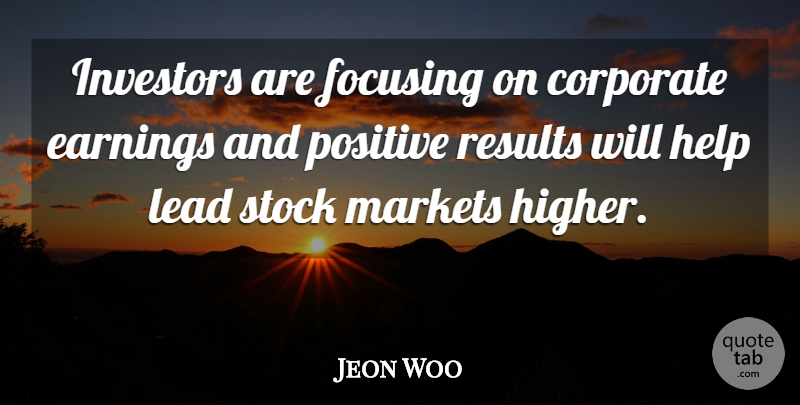 Jeon Woo Quote About Corporate, Earnings, Focusing, Help, Investors: Investors Are Focusing On Corporate...