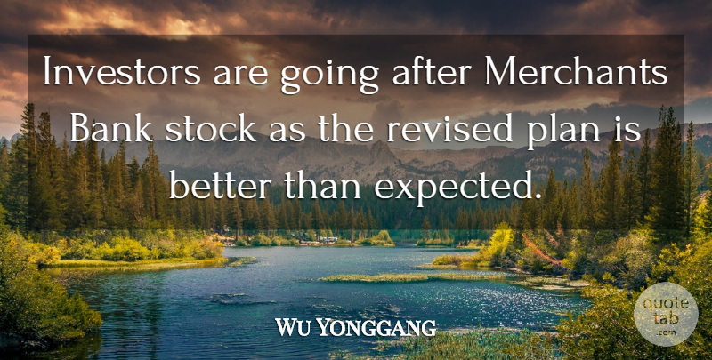 Wu Yonggang Quote About Bank, Investors, Plan, Revised, Stock: Investors Are Going After Merchants...